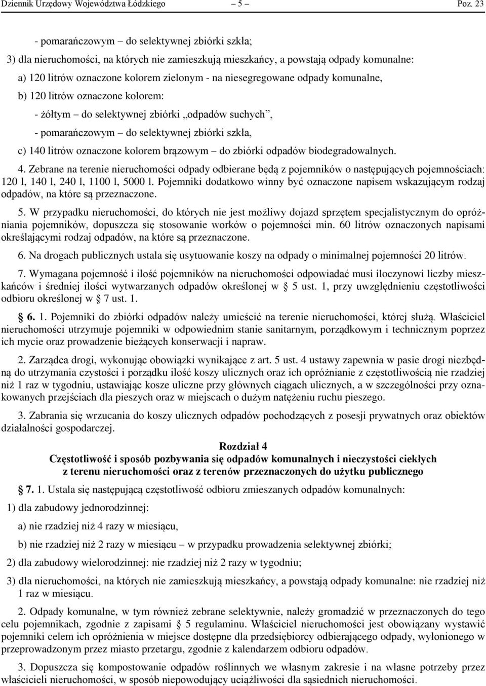 odpady komunalne, b) 120 litrów oznaczone kolorem: - żółtym do selektywnej zbiórki odpadów suchych, - pomarańczowym do selektywnej zbiórki szkła, c) 140 litrów oznaczone kolorem brązowym do zbiórki