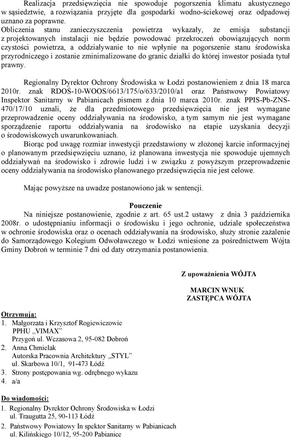 wpłynie na pogorszenie stanu środowiska przyrodniczego i zostanie zminimalizowane do granic działki do której inwestor posiada tytuł prawny.