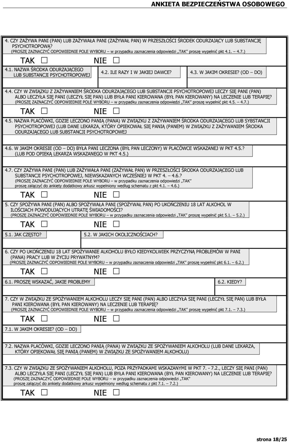 PSYCHOTROPOWEJ LECZY SIĘ PANI (PAN) ALBO LECZYŁA SIĘ PANI (LECZYŁ SIĘ PAN) LUB BYŁA PANI KIEROWANA (BYŁ PAN KIEROWANY) NA LECZENIE LUB TERAPIĘ? proszę wypełnić pkt 4.5.