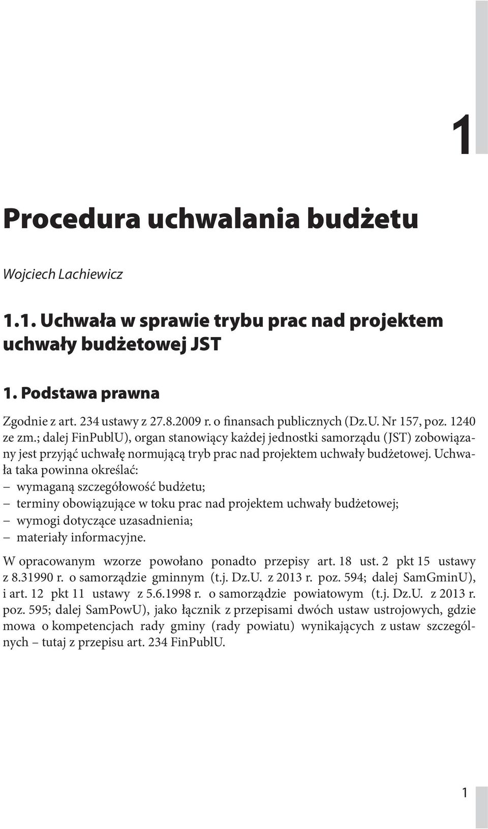 ; dalej FinPublU), organ stanowiący każdej jednostki samorządu (JST) zobowiązany jest przyjąć uchwałę normującą tryb prac nad projektem uchwały budżetowej.