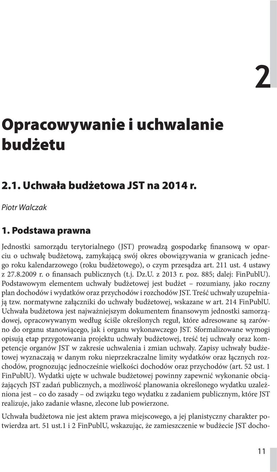 budżetowego), o czym przesądza art. 211 ust. 4 ustawy z 27.8.2009 r. o finansach publicznych (t.j. Dz.U. z 2013 r. poz. 885; dalej: FinPublU).