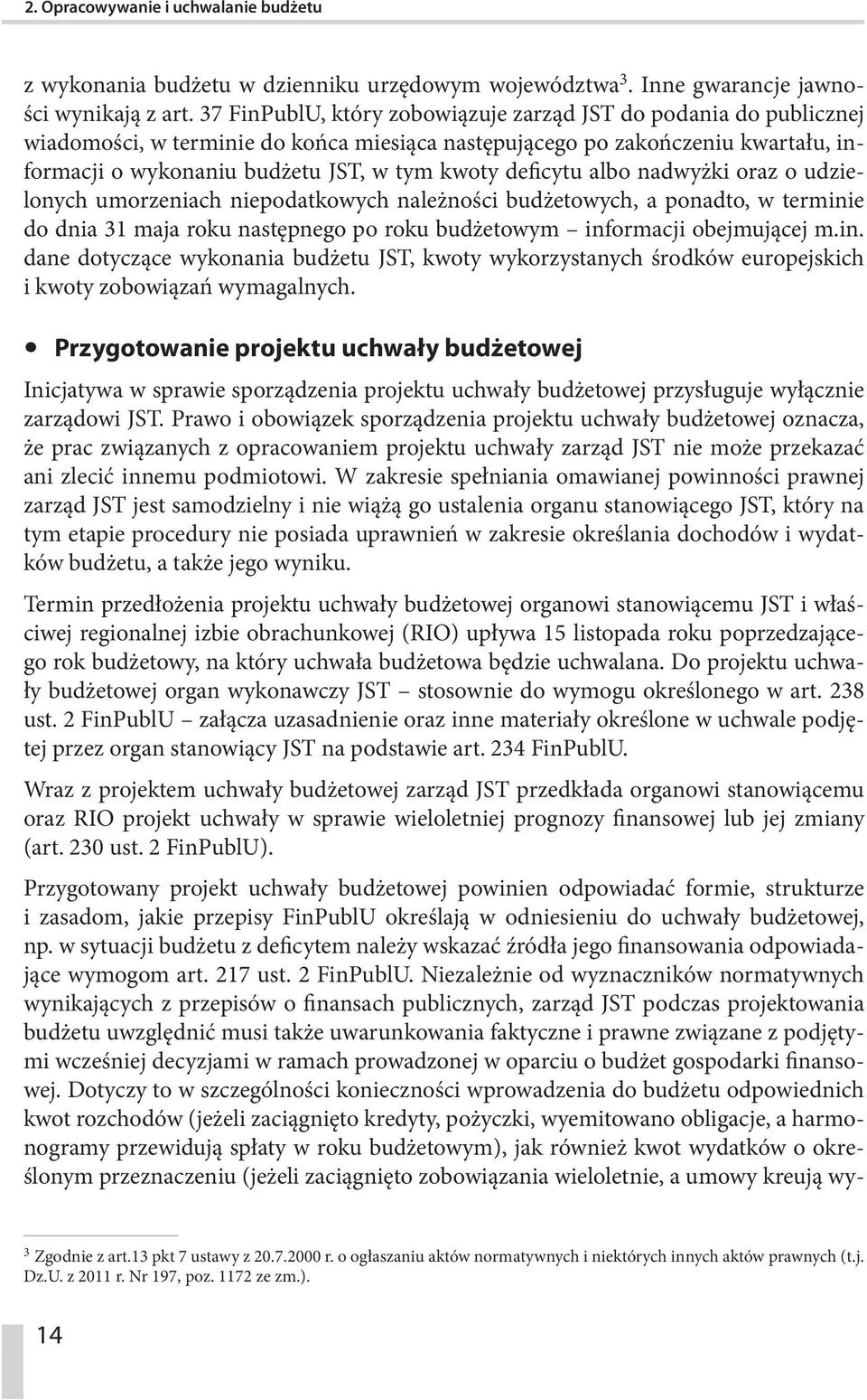 deficytu albo nadwyżki oraz o udzielonych umorzeniach niepodatkowych należności budżetowych, a ponadto, w termini