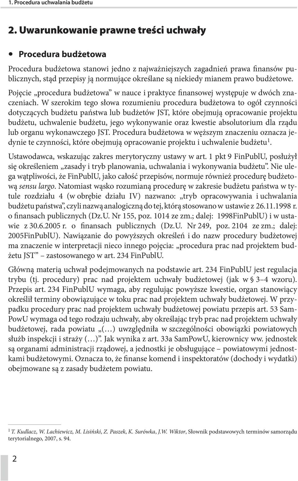 mianem prawo budżetowe. Pojęcie procedura budżetowa w nauce i praktyce finansowej występuje w dwóch znaczeniach.