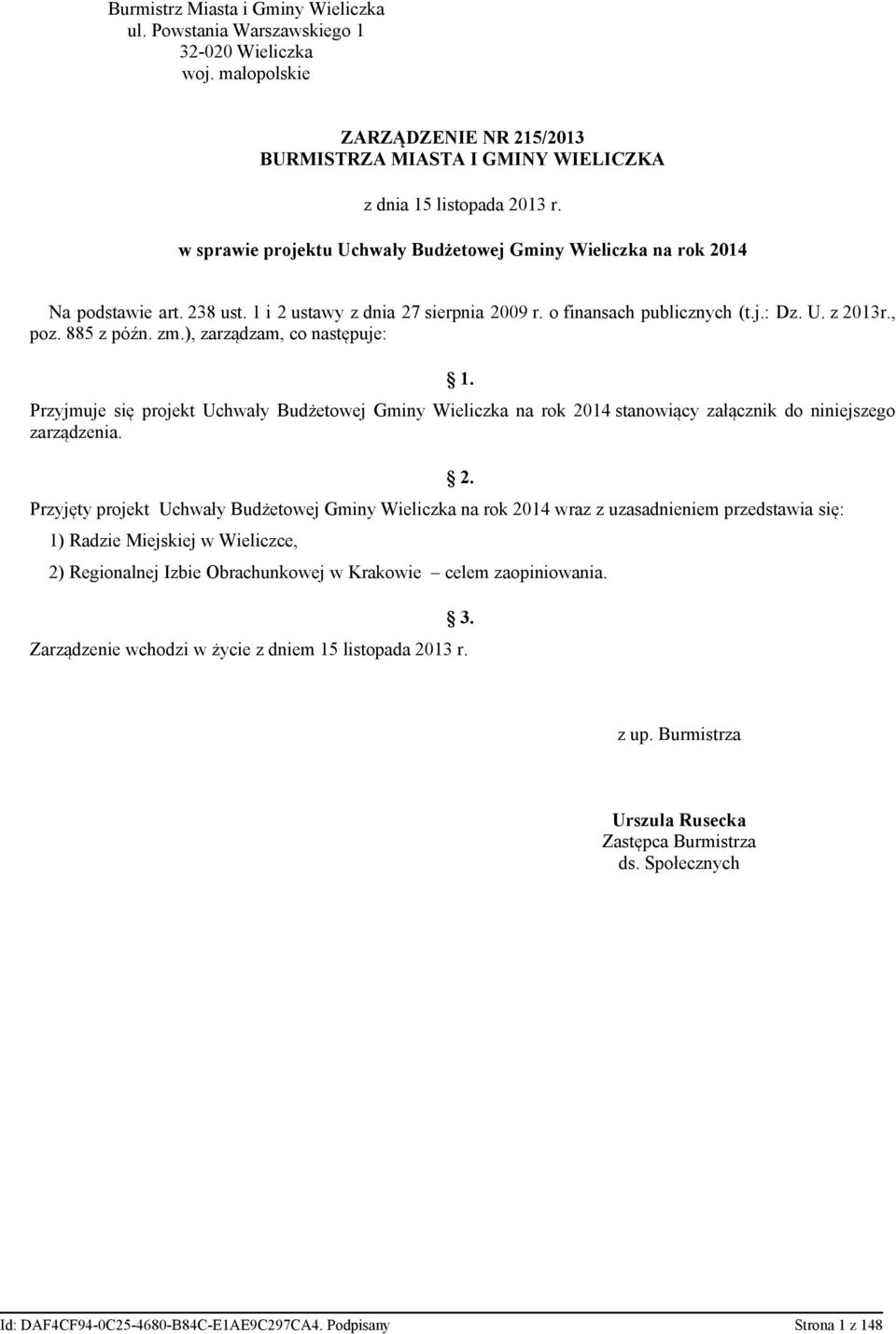 zm.), zarządzam, co następuje: 1. Przyjmuje się projekt Uchwały Budżetowej Gminy Wieliczka na rok 2014 stanowiący załącznik do niniejszego zarządzenia.