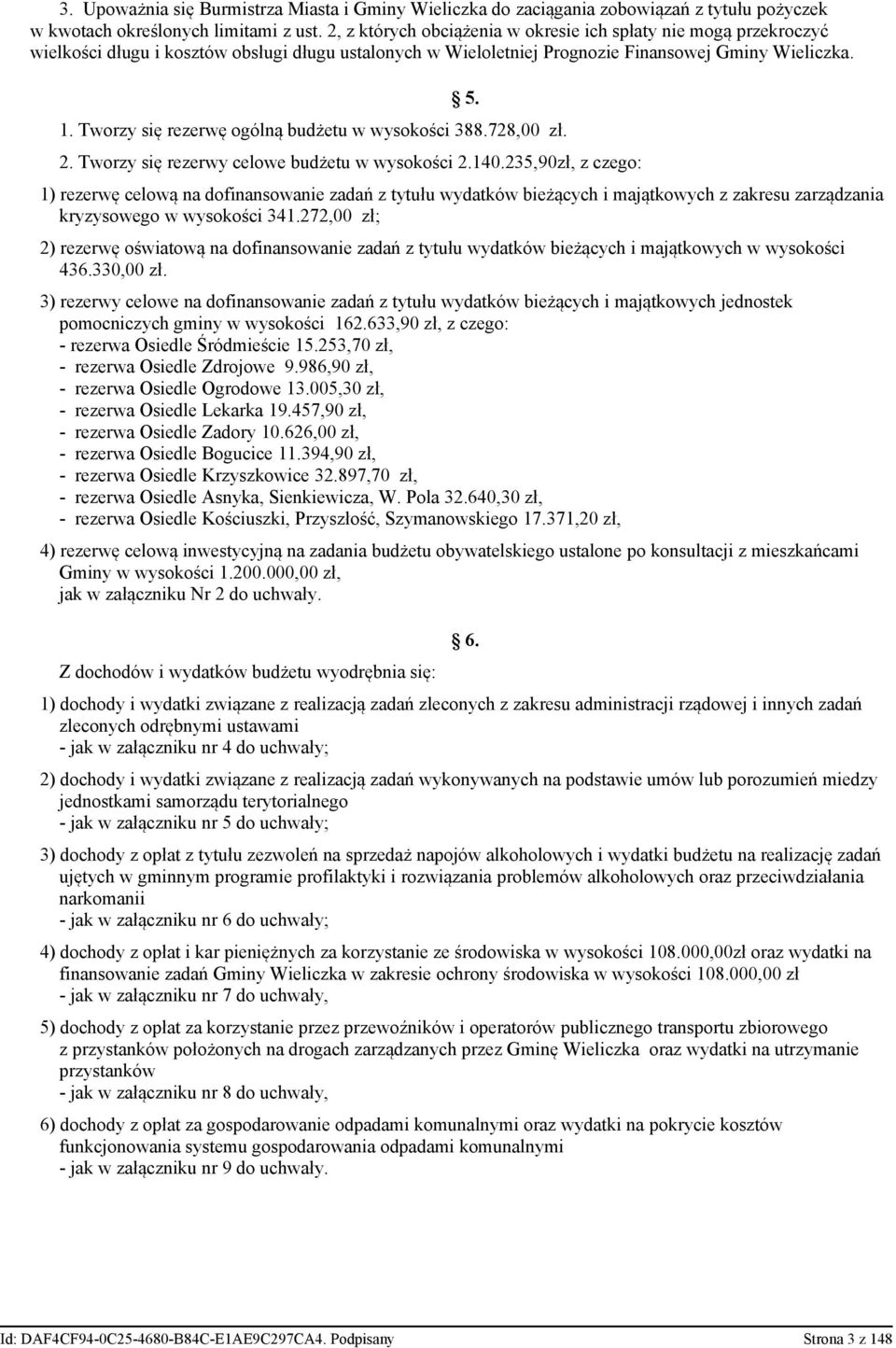 Tworzy się rezerwę ogólną budżetu w wysokości 388.728,00 zł. 2. Tworzy się rezerwy celowe budżetu w wysokości 2.140.