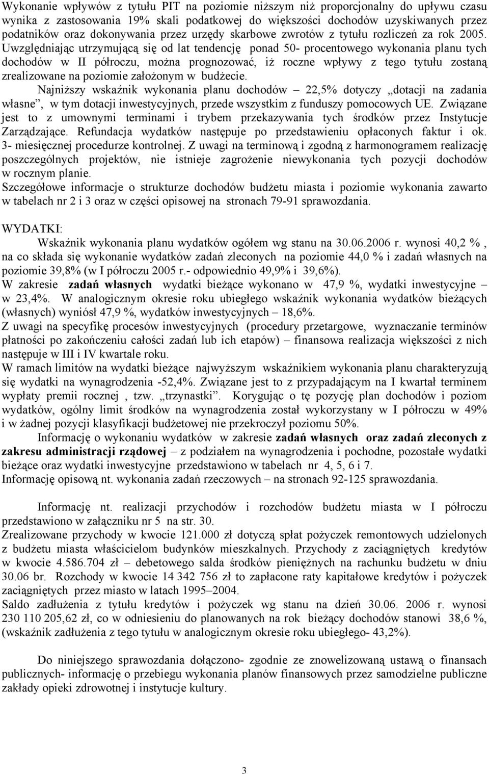 Uwzględniając utrzymującą się od lat tendencję ponad 5- procentowego wykonania planu tych dochodów w II półroczu, można prognozować, iż roczne wpływy z tego tytułu zostaną zrealizowane na poziomie