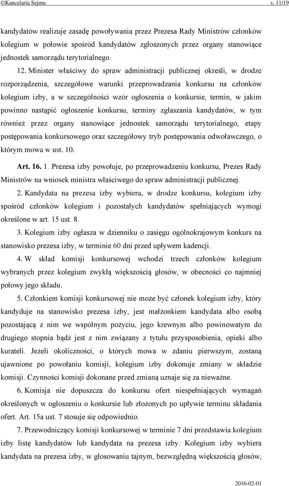 Minister właściwy do spraw administracji publicznej określi, w drodze rozporządzenia, szczegółowe warunki przeprowadzania konkursu na członków kolegium izby, a w szczególności wzór ogłoszenia o