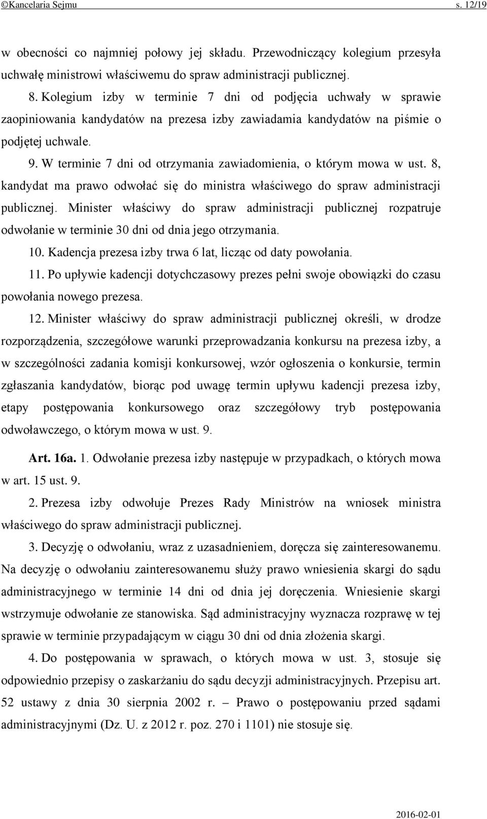 W terminie 7 dni od otrzymania zawiadomienia, o którym mowa w ust. 8, kandydat ma prawo odwołać się do ministra właściwego do spraw administracji publicznej.