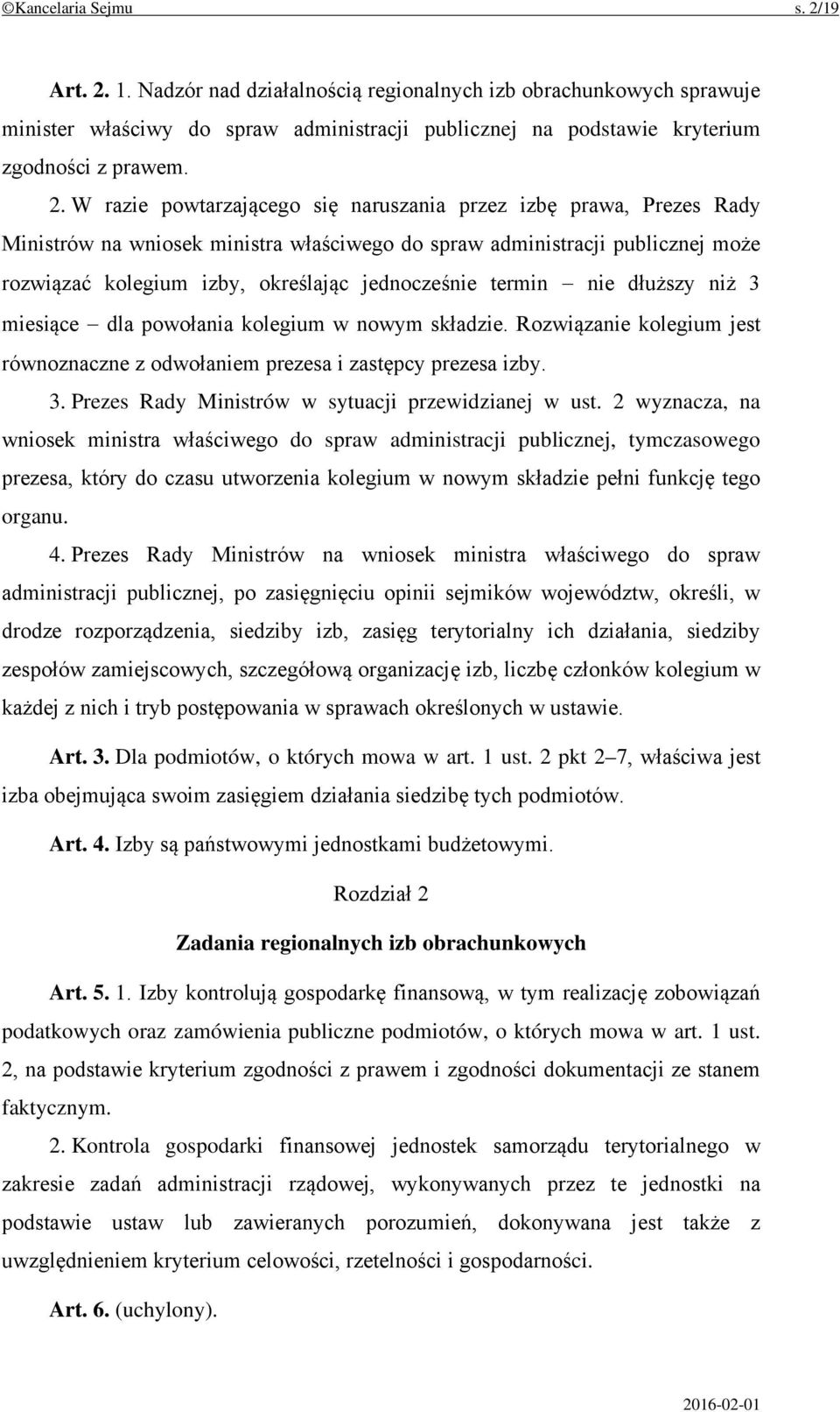 1. Nadzór nad działalnością regionalnych izb obrachunkowych sprawuje minister właściwy do spraw administracji publicznej na podstawie kryterium zgodności z prawem. 2.