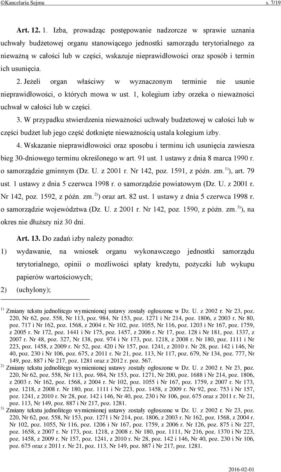 oraz sposób i termin ich usunięcia. 2. Jeżeli organ właściwy w wyznaczonym terminie nie usunie nieprawidłowości, o których mowa w ust.