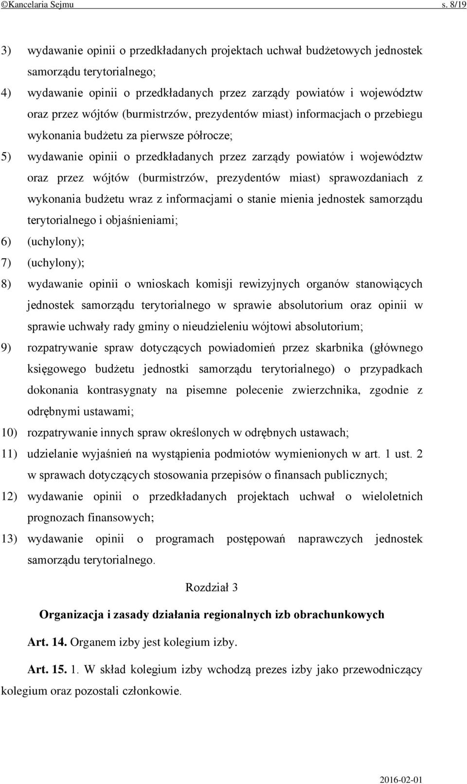 (burmistrzów, prezydentów miast) informacjach o przebiegu wykonania budżetu za pierwsze półrocze; 5) wydawanie opinii o przedkładanych przez zarządy powiatów i województw oraz przez wójtów