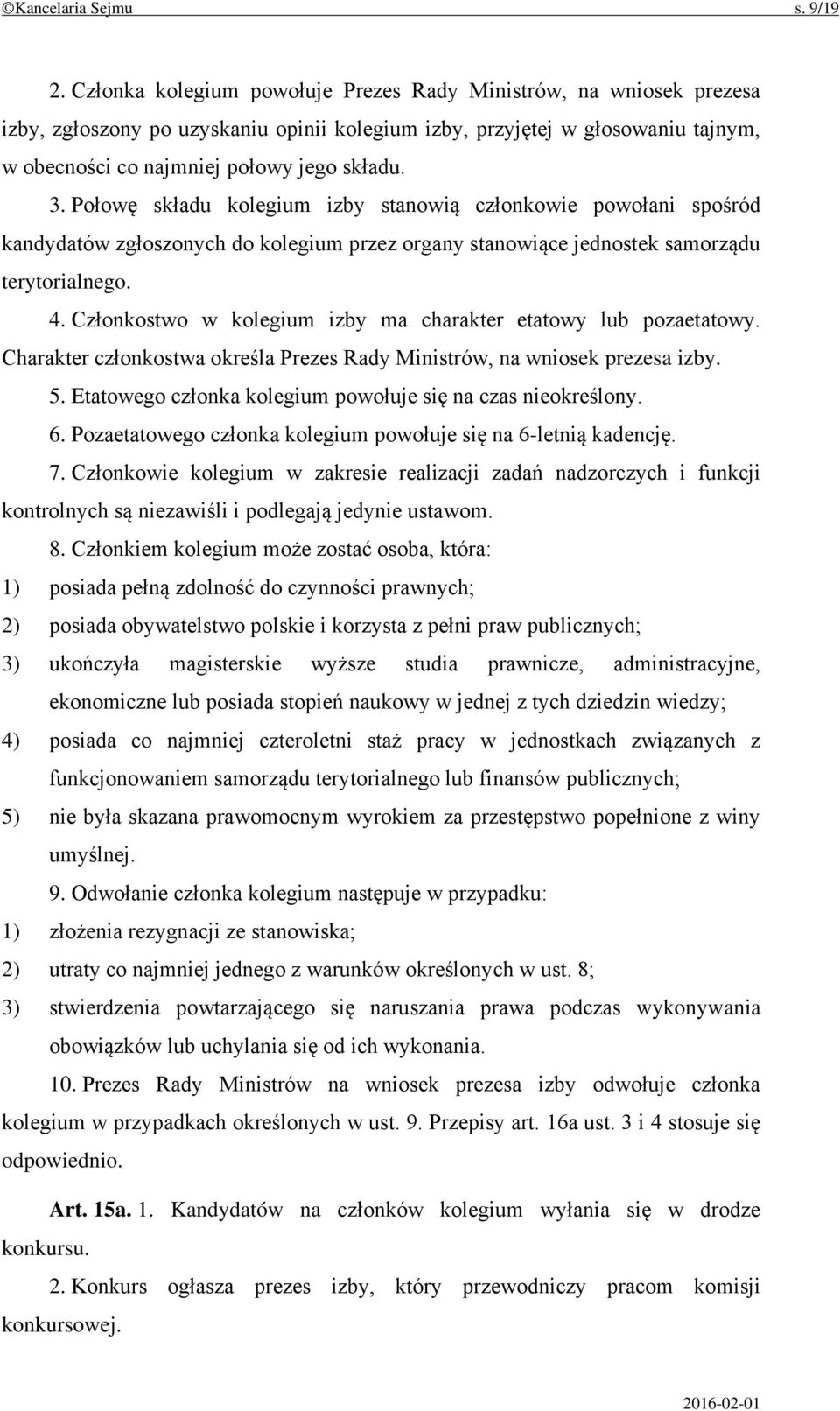 Połowę składu kolegium izby stanowią członkowie powołani spośród kandydatów zgłoszonych do kolegium przez organy stanowiące jednostek samorządu terytorialnego. 4.