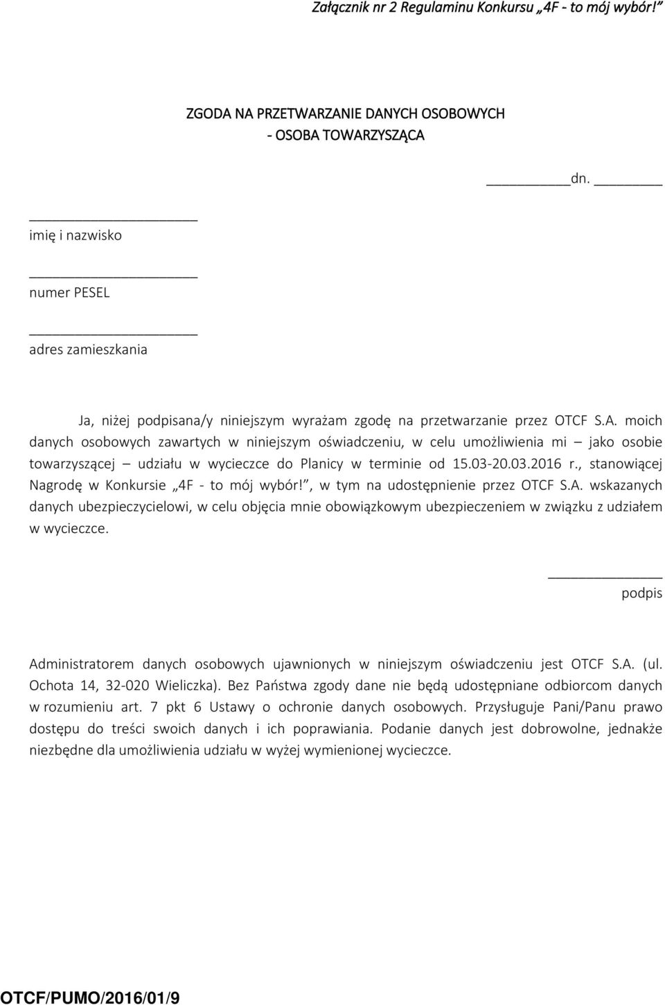 moich danych osobowych zawartych w niniejszym oświadczeniu, w celu umożliwienia mi jako osobie towarzyszącej udziału w wycieczce do Planicy w terminie od 15.03-20.03.2016 r.