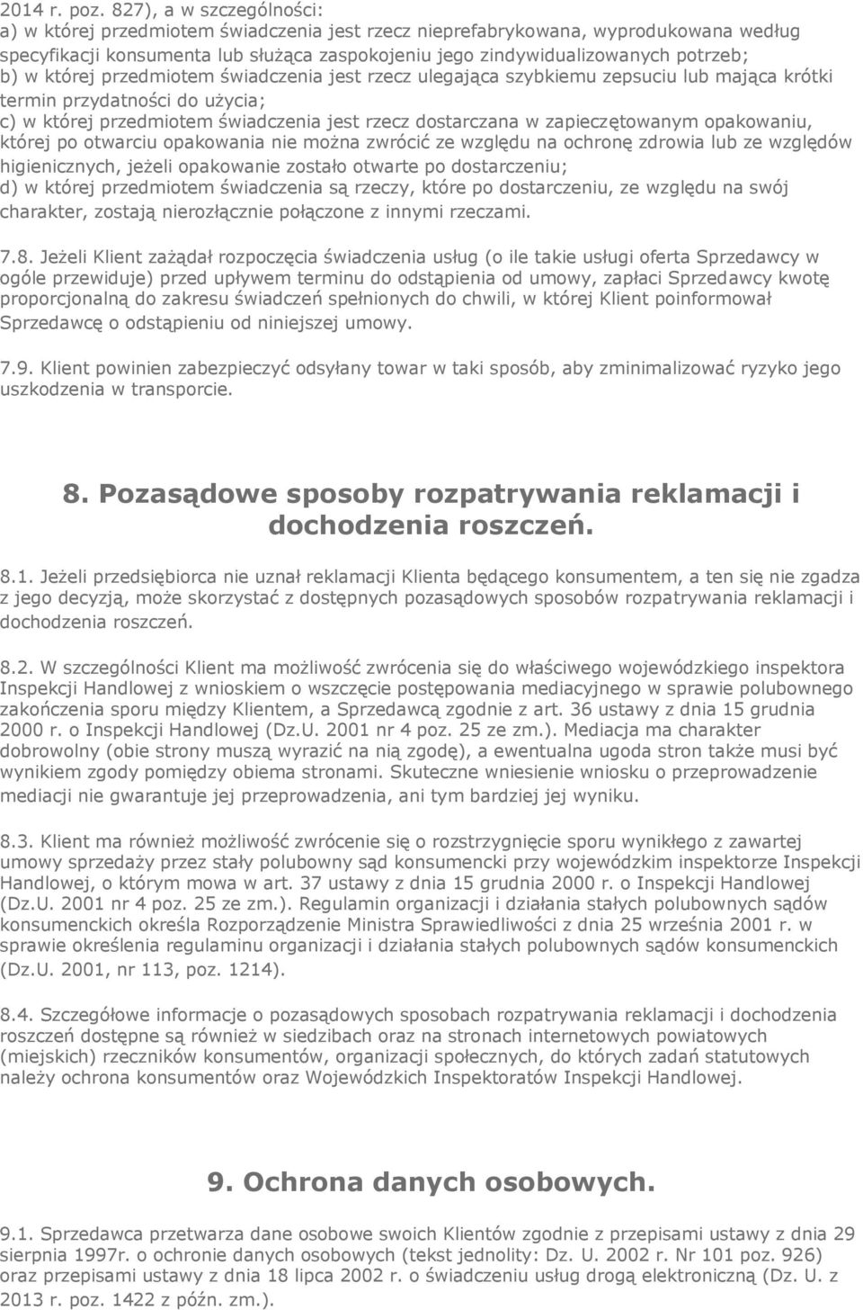 w której przedmiotem świadczenia jest rzecz ulegająca szybkiemu zepsuciu lub mająca krótki termin przydatności do użycia; c) w której przedmiotem świadczenia jest rzecz dostarczana w zapieczętowanym