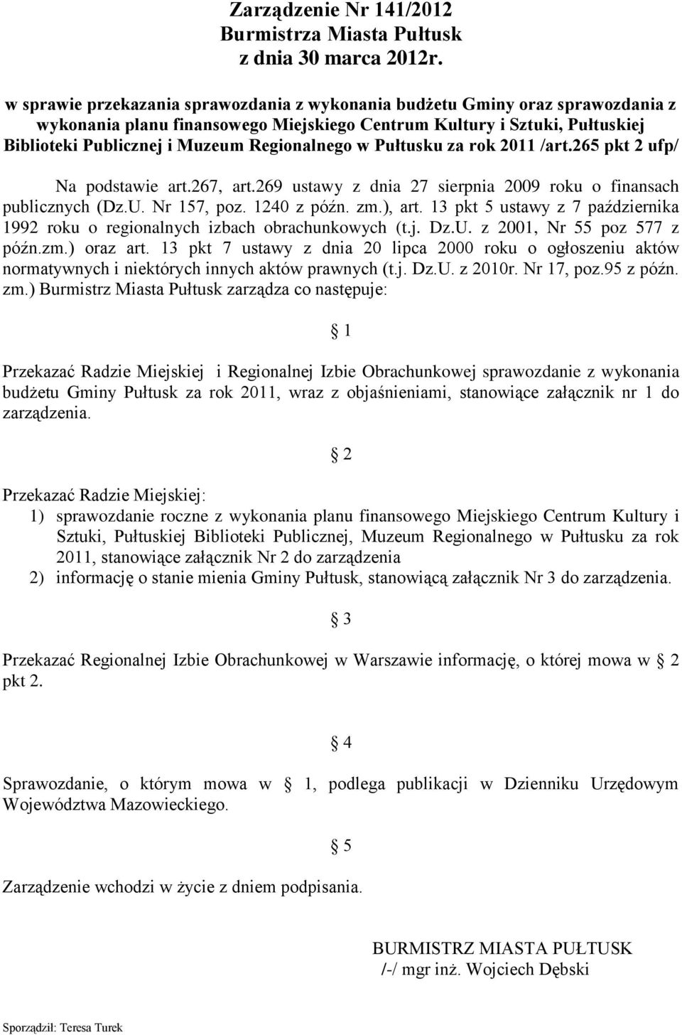 Regionalnego w Pułtusku za rok 2011 /art.265 pkt 2 ufp/ Na podstawie art.267, art.269 ustawy z dnia 27 sierpnia 2009 roku o finansach publicznych (Dz.U. Nr 157, poz. 1240 z późn. zm.), art.