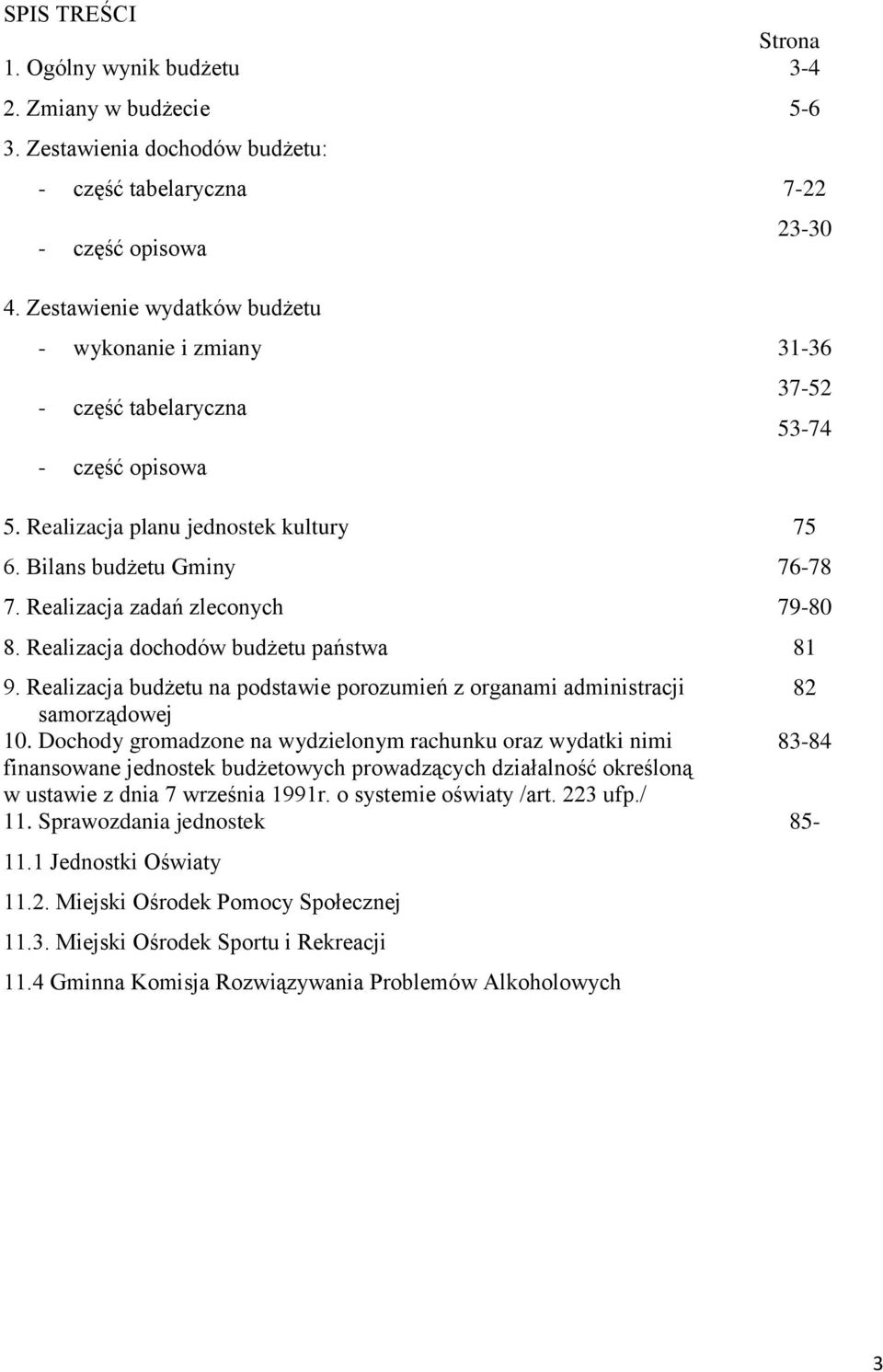 Realizacja zadań zleconych 79-80 8. Realizacja dochodów budżetu państwa 81 9. Realizacja budżetu na podstawie porozumień z organami administracji samorządowej 10.