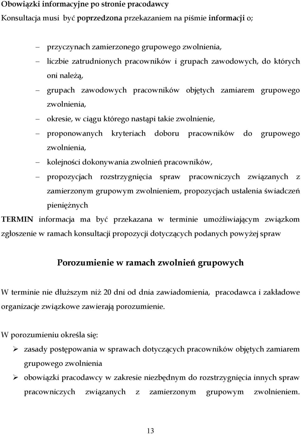 pracowników do grupowego zwolnienia, kolejności dokonywania zwolnień pracowników, propozycjach rozstrzygnięcia spraw pracowniczych związanych z zamierzonym grupowym zwolnieniem, propozycjach