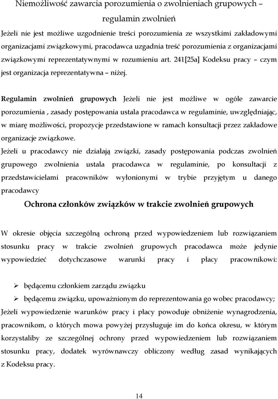 Regulamin zwolnień grupowych Jeżeli nie jest możliwe w ogóle zawarcie porozumienia, zasady postępowania ustala pracodawca w regulaminie, uwzględniając, w miarę możliwości, propozycje przedstawione w