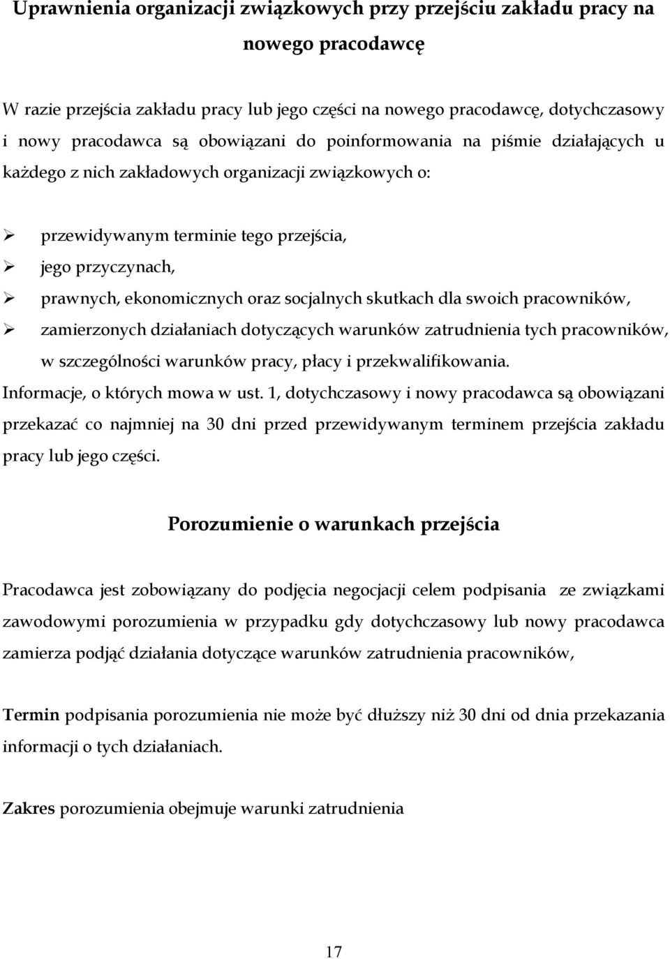 socjalnych skutkach dla swoich pracowników, zamierzonych działaniach dotyczących warunków zatrudnienia tych pracowników, w szczególności warunków pracy, płacy i przekwalifikowania.