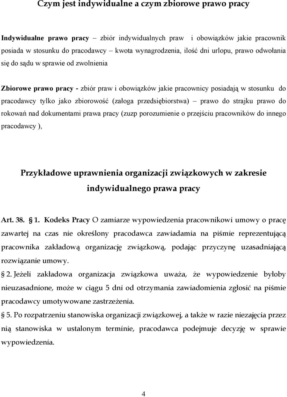 przedsiębiorstwa) prawo do strajku prawo do rokowań nad dokumentami prawa pracy (zuzp porozumienie o przejściu pracowników do innego pracodawcy ), Przykładowe uprawnienia organizacji związkowych w