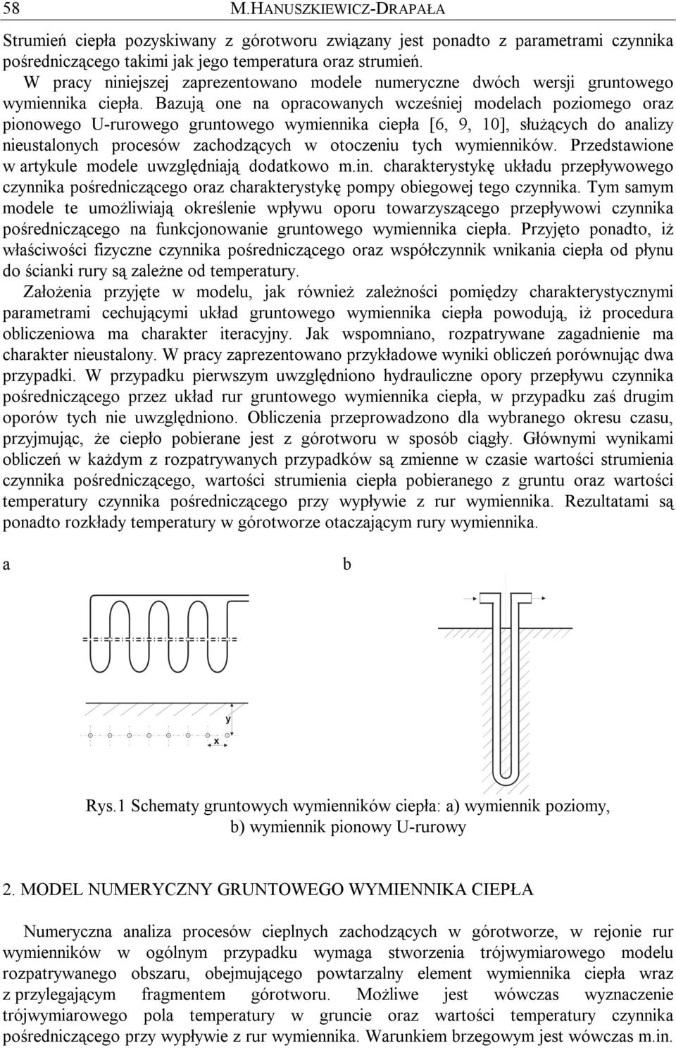 Bazują one na opracoanych cześniej modelach poziomego oraz pionoego U-ruroego gruntoego ymiennika ciepła [6, 9, 10], służących do analizy nieustalonych procesó zachodzących otoczeniu tych ymiennikó.