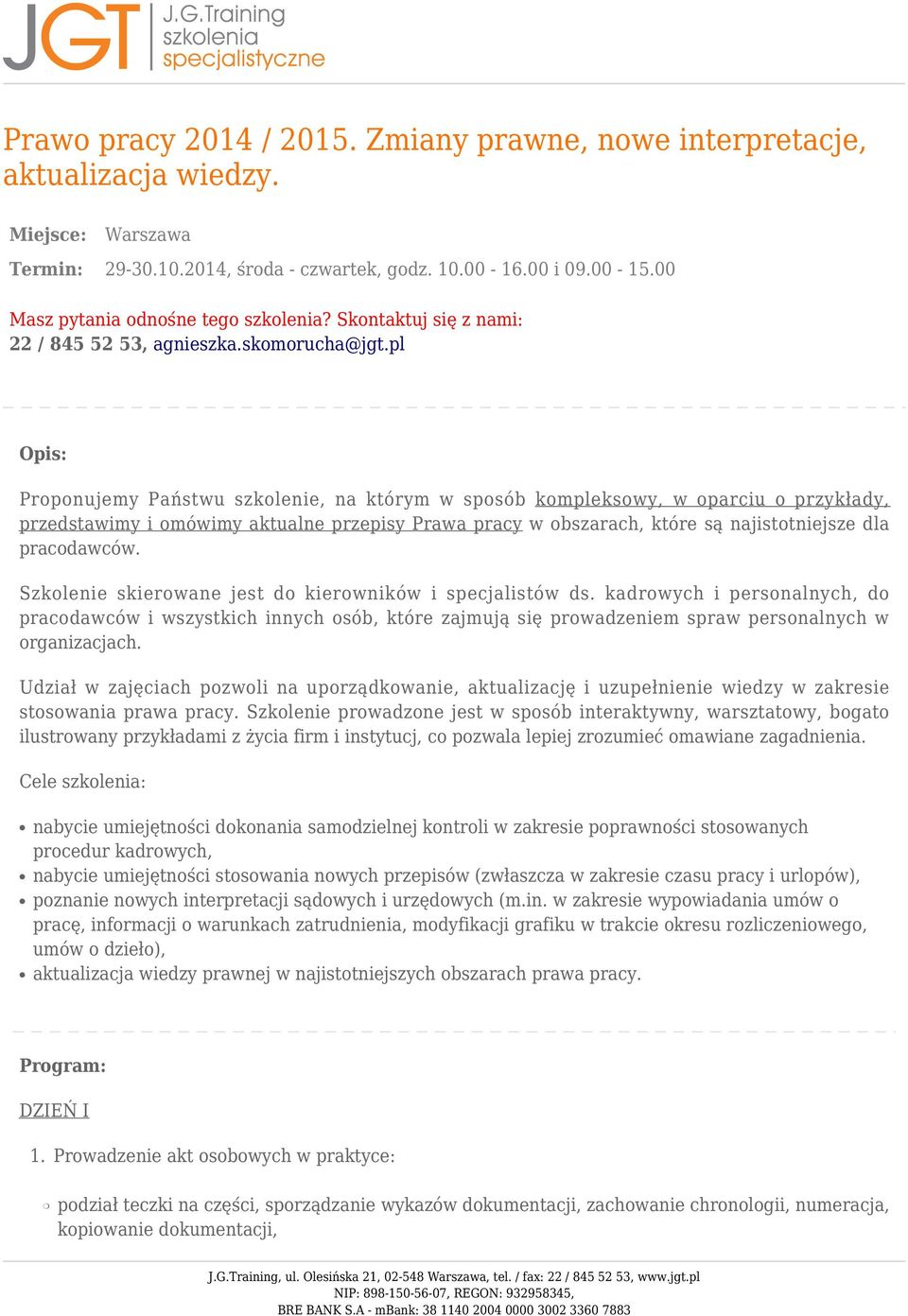 pl Opis: Proponujemy Państwu szkolenie, na którym w sposób kompleksowy, w oparciu o przykłady, przedstawimy i omówimy aktualne przepisy Prawa pracy w obszarach, które są najistotniejsze dla