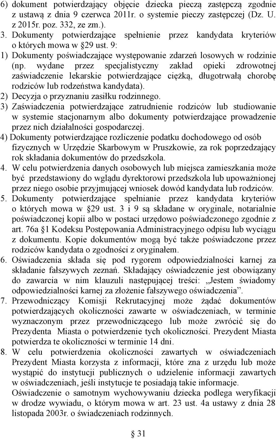 wydane przez specjalistyczny zakład opieki zdrowotnej zaświadczenie lekarskie potwierdzające ciężką, długotrwałą chorobę rodziców lub rodzeństwa kandydata). 2) Decyzja o przyznaniu zasiłku rodzinnego.