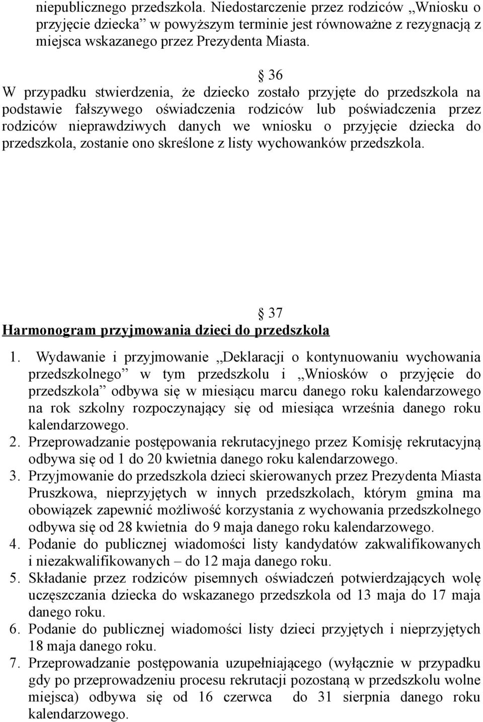 dziecka do przedszkola, zostanie ono skreślone z listy wychowanków przedszkola. 37 Harmonogram przyjmowania dzieci do przedszkola 1.