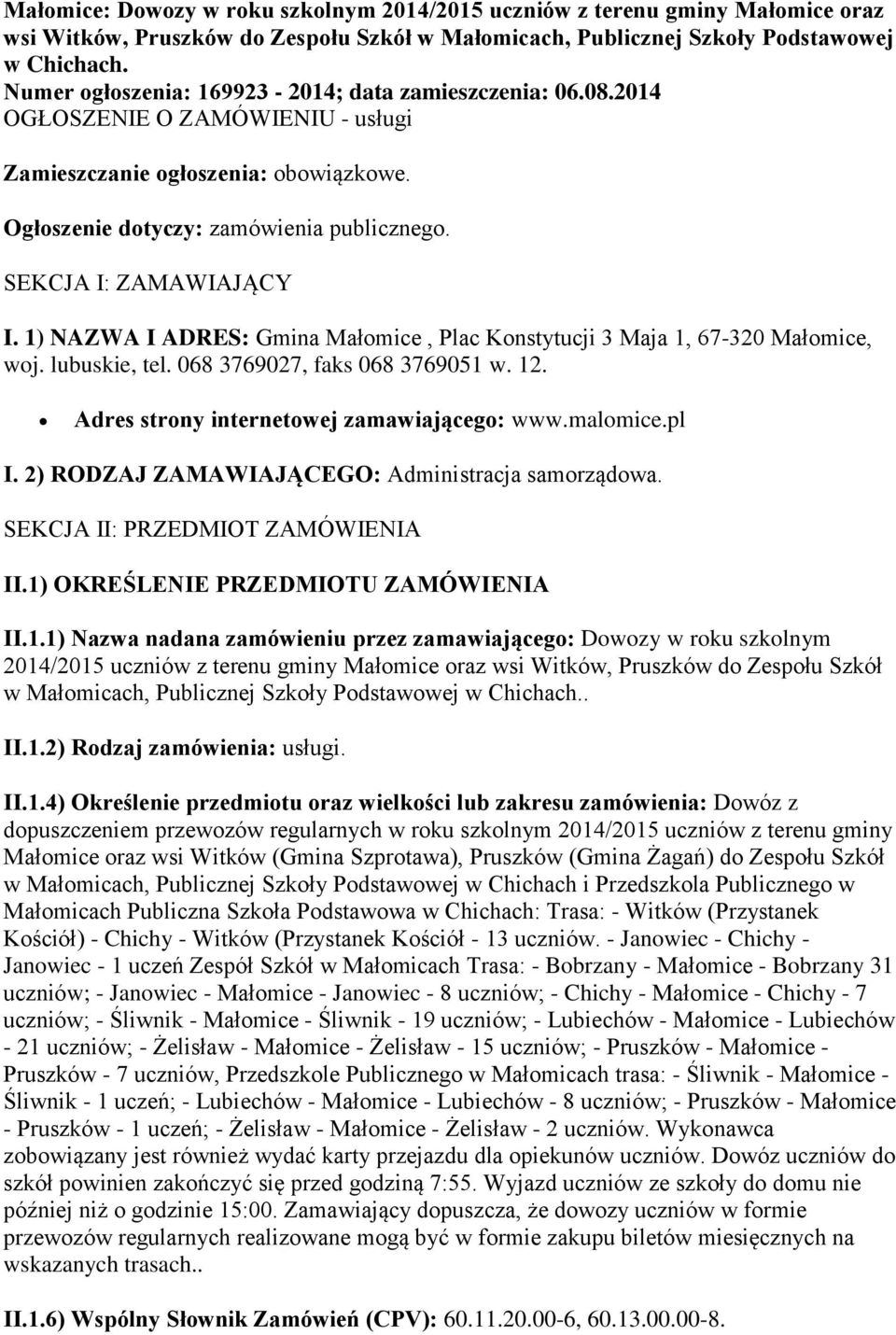 SEKCJA I: ZAMAWIAJĄCY I. 1) NAZWA I ADRES: Gmina Małomice, Plac Konstytucji 3 Maja 1, 67-320 Małomice, woj. lubuskie, tel. 068 3769027, faks 068 3769051 w. 12.