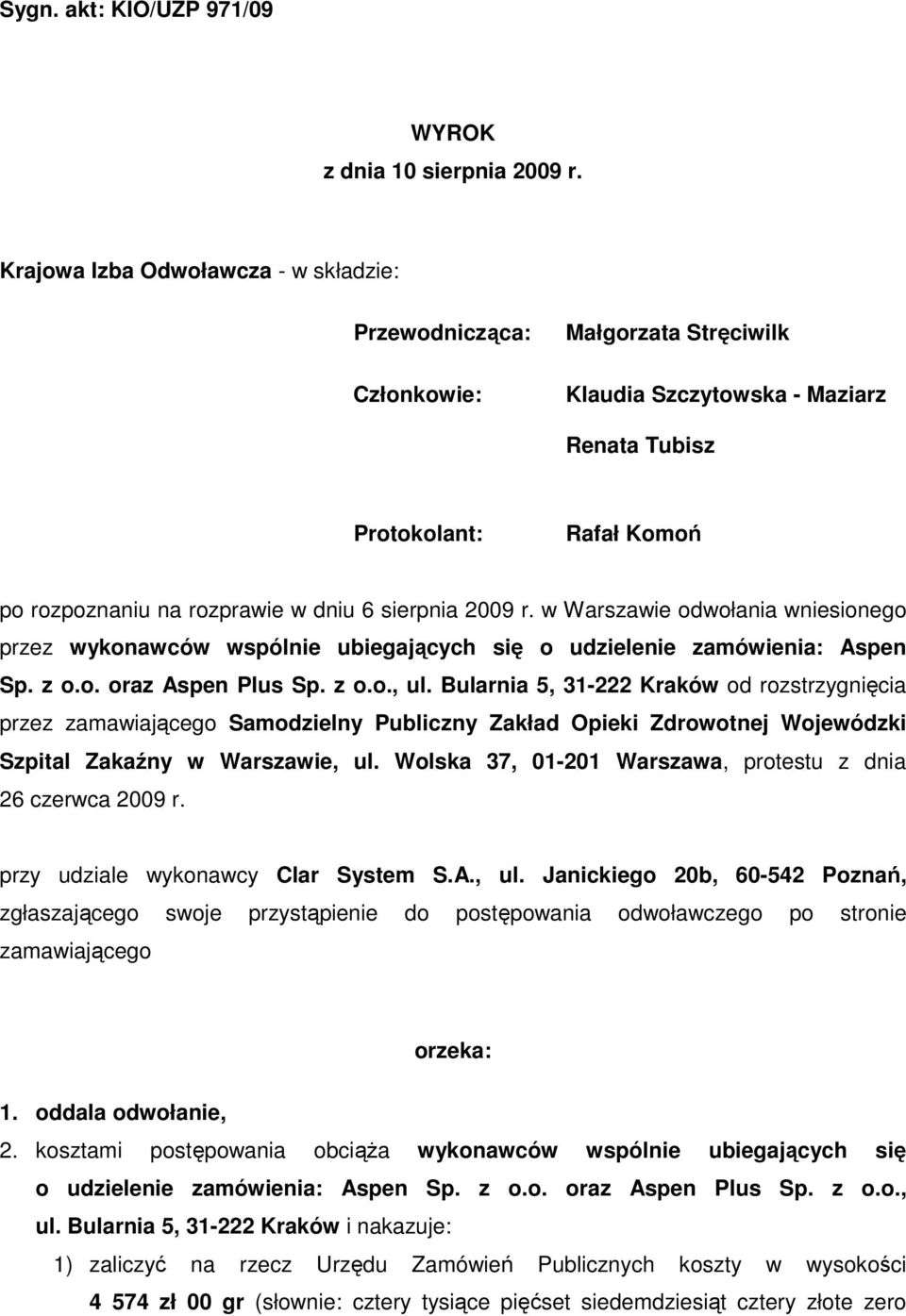 sierpnia 2009 r. w Warszawie odwołania wniesionego przez wykonawców wspólnie ubiegających się o udzielenie zamówienia: Aspen Sp. z o.o. oraz Aspen Plus Sp. z o.o., ul.