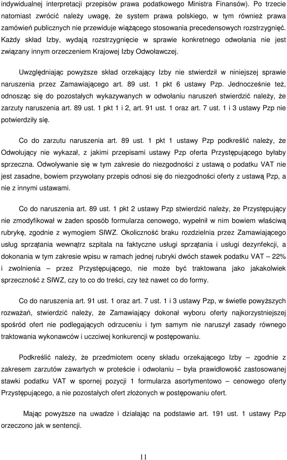 KaŜdy skład Izby, wydają rozstrzygnięcie w sprawie konkretnego odwołania nie jest związany innym orzeczeniem Krajowej Izby Odwoławczej.