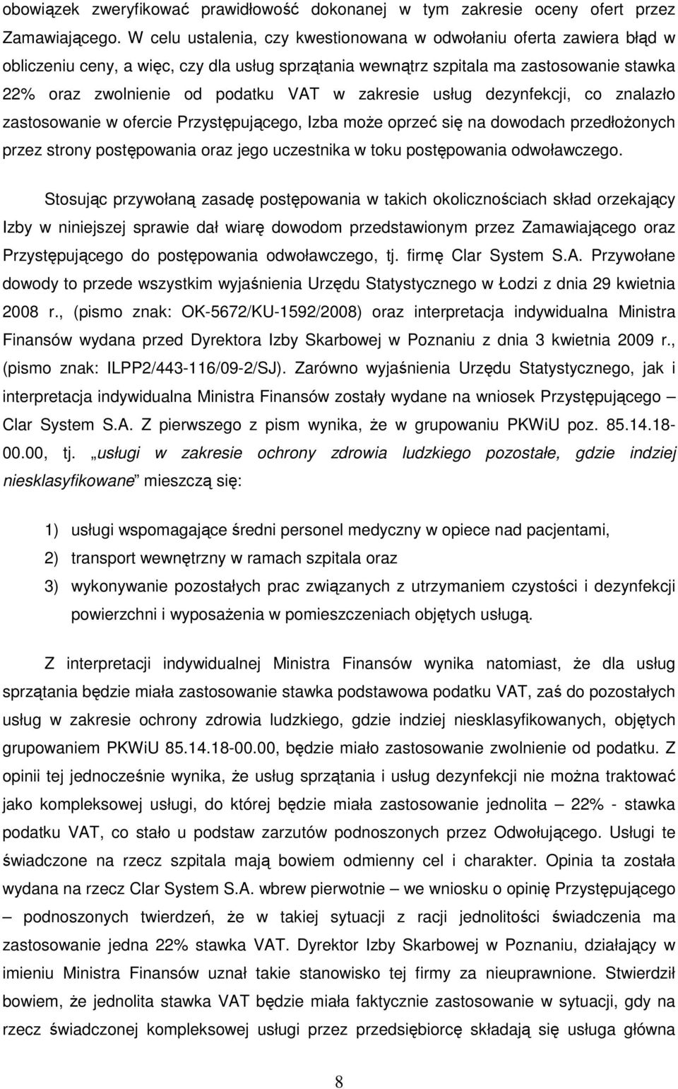 zakresie usług dezynfekcji, co znalazło zastosowanie w ofercie Przystępującego, Izba moŝe oprzeć się na dowodach przedłoŝonych przez strony postępowania oraz jego uczestnika w toku postępowania