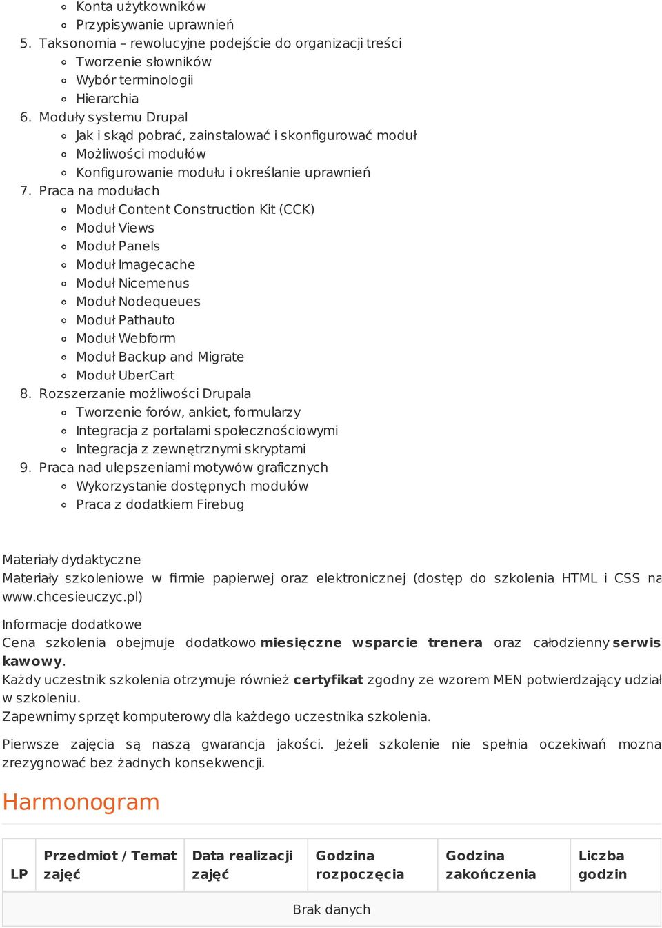 Praca na modułach Moduł Content Construction Kit (CCK) Moduł Views Moduł Panels Moduł Imagecache Moduł Nicemenus Moduł Nodequeues Moduł Pathauto Moduł Webform Moduł Backup and Migrate Moduł UberCart