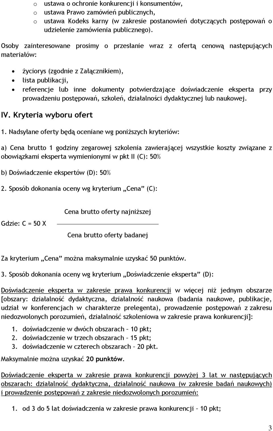 doświadczenie eksperta przy prowadzeniu postępowań, szkoleń, działalności dydaktycznej lub naukowej. IV. Kryteria wyboru ofert 1.