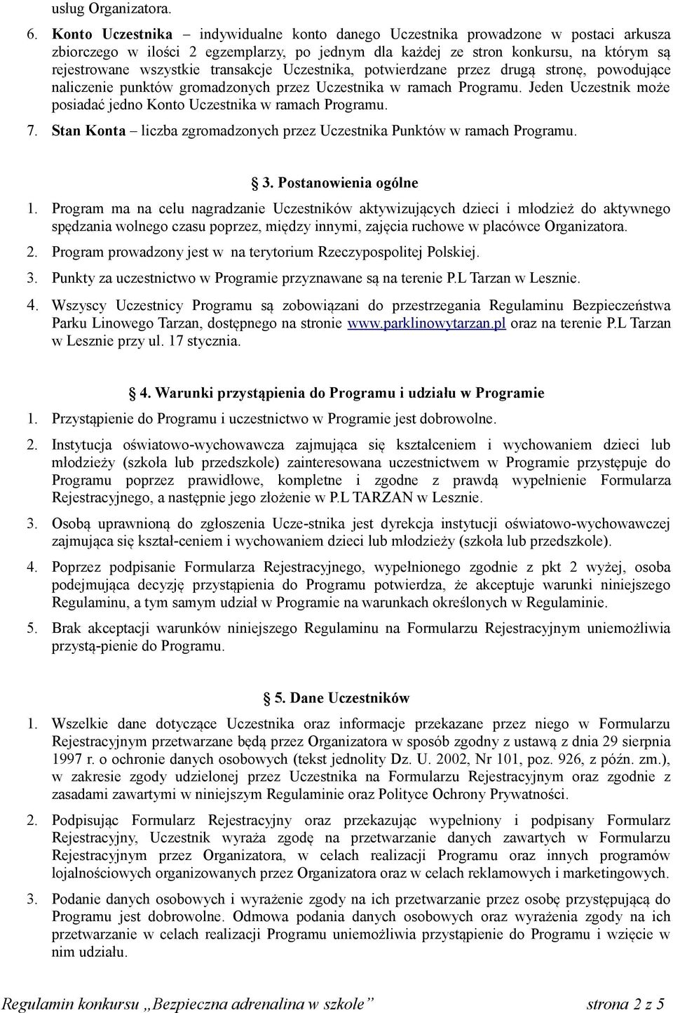 transakcje Uczestnika, potwierdzane przez drugą stronę, powodujące naliczenie punktów gromadzonych przez Uczestnika w ramach Programu.