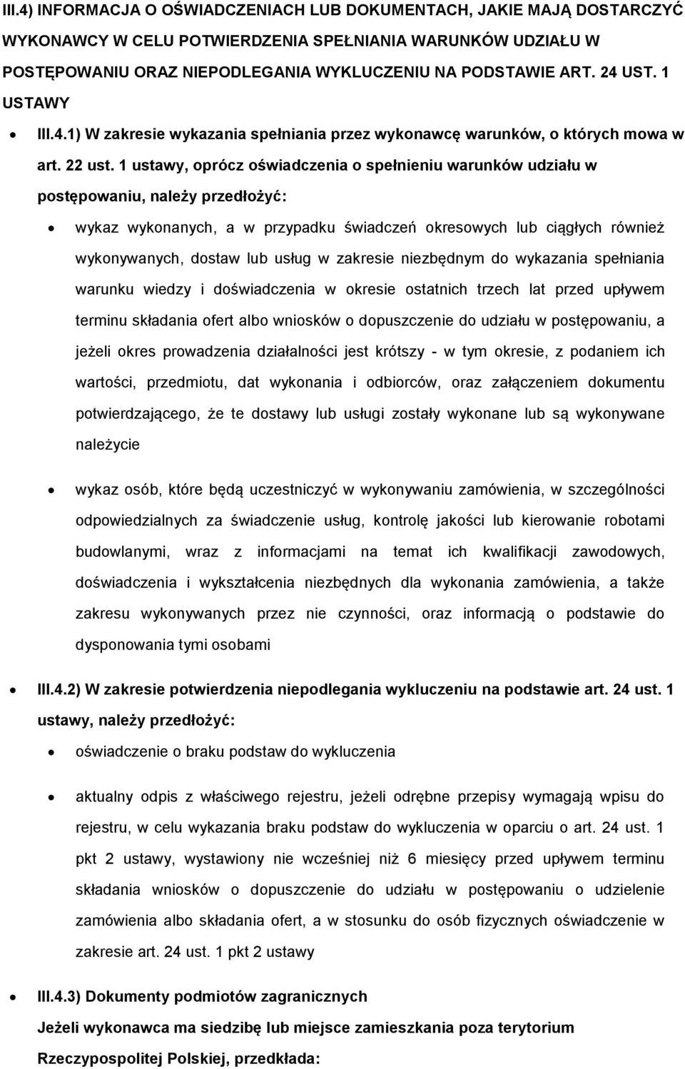 1 ustawy, oprócz oświadczenia o spełnieniu warunków udziału w postępowaniu, należy przedłożyć: wykaz wykonanych, a w przypadku świadczeń okresowych lub ciągłych również wykonywanych, dostaw lub usług