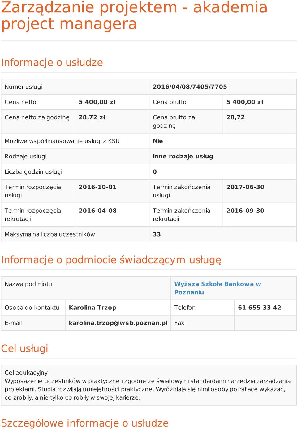 usługi 2016-04-08 Termin zakończenia rekrutacji 2017-06-30 2016-09-30 Maksymalna liczba uczestników 33 Informacje o podmiocie świadczącym usługę Nazwa podmiotu Wyższa Szkoła Bankowa w Poznaniu Osoba