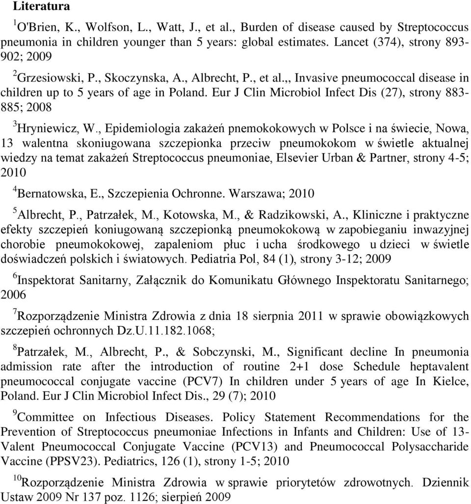 Eur J Clin Microbiol Infect Dis (27), strony 883-885; 2008 3 Hryniewicz, W.