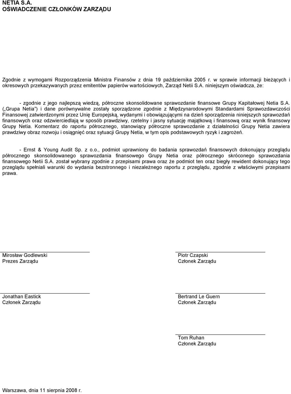 niniejszym oświadcza, że: - zgodnie z jego najlepszą wiedzą, półroczne skonsolidowane sprawozdanie finansowe Grupy Kapitałowej Netia S.A.