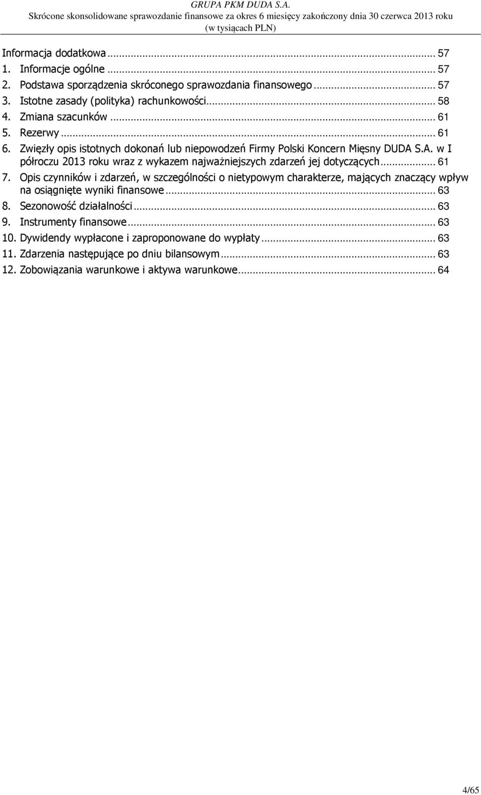 S.A. w I półroczu 2013 roku wraz z wykazem najważniejszych zdarzeń jej dotyczących... 61 7.