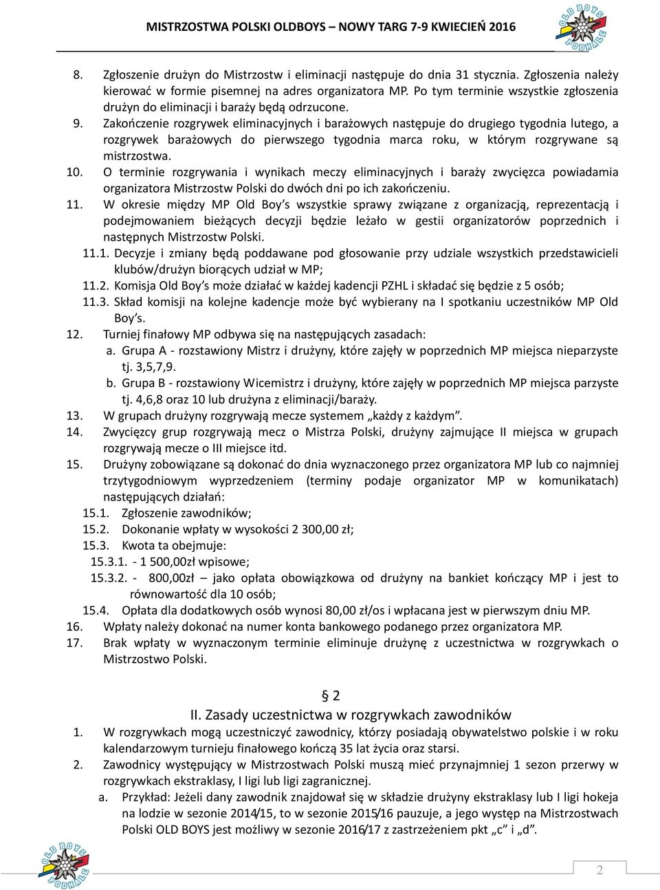 Zakończenie rozgrywek eliminacyjnych i barażowych następuje do drugiego tygodnia lutego, a rozgrywek barażowych do pierwszego tygodnia marca roku, w którym rozgrywane są mistrzostwa. 10.