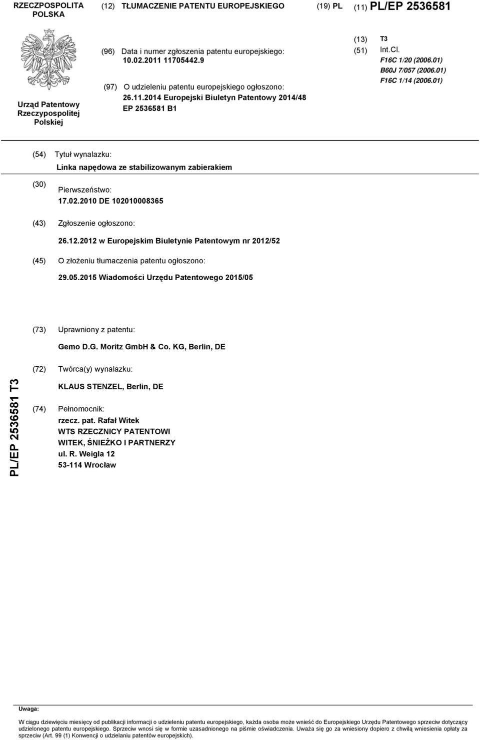 01) F16C 1/14 (2006.01) (54) Tytuł wynalazku: Linka napędowa ze stabilizowanym zabierakiem (30) Pierwszeństwo: 17.02.2010 DE 102010008365 (43) Zgłoszenie ogłoszono: 26.12.