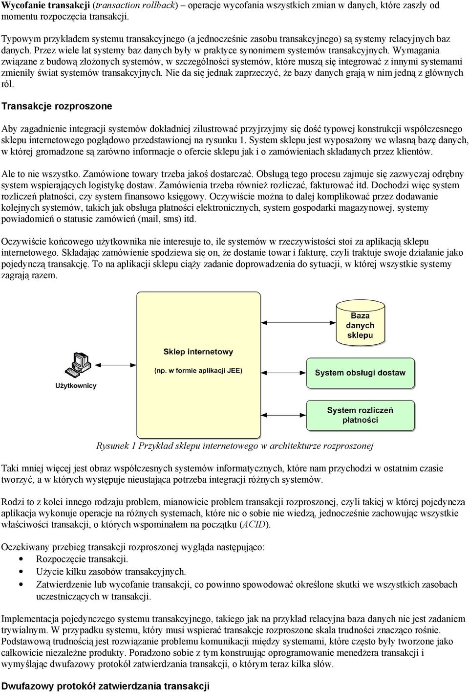 Przez wiele lat systemy baz danych były w praktyce synonimem systemów transakcyjnych.