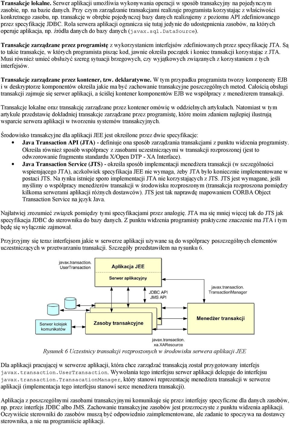 transakcje w obrębie pojedynczej bazy danych realizujemy z poziomu API zdefiniowanego przez specyfikację JDBC.