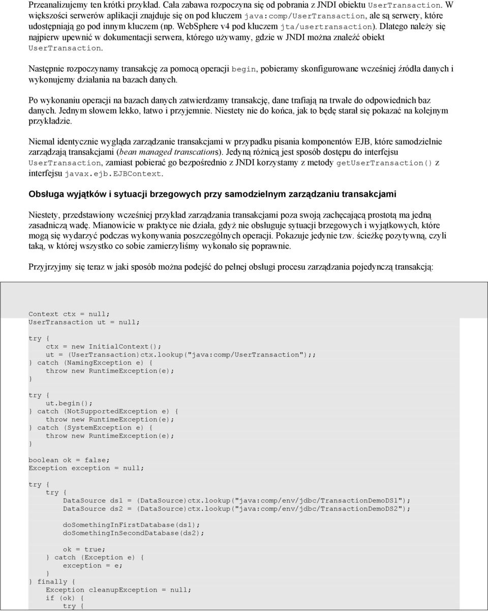 Dlatego należy się najpierw upewnić w dokumentacji serwera, którego używamy, gdzie w JNDI można znaleźć obiekt UserTransaction.