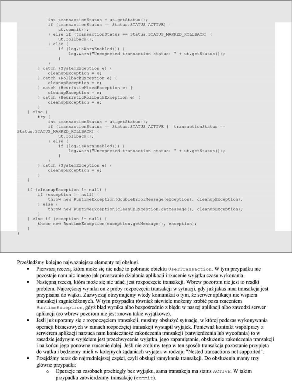 getstatus()); catch (SystemException e) { cleanupexception = e; catch (RollbackException e) { cleanupexception = e; catch (HeuristicMixedException e) { cleanupexception = e; catch