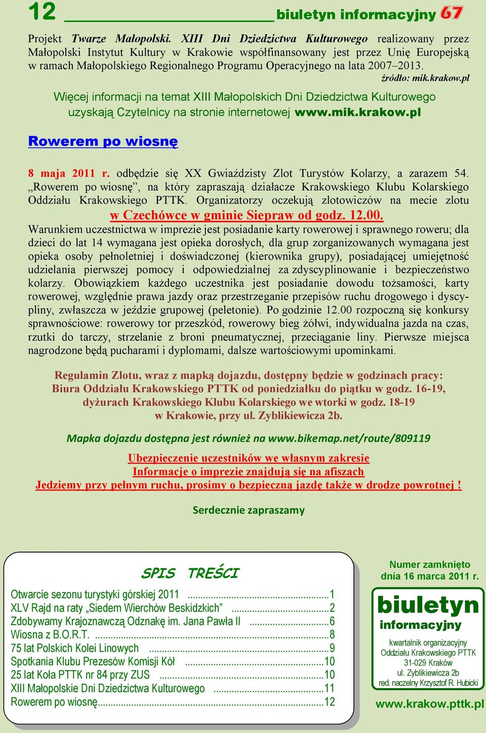 2007 2013. źródło: mik.krakow.pl Więcej informacji na temat XIII Małopolskich Dni Dziedzictwa Kulturowego uzyskają Czytelnicy na stronie internetowej www.mik.krakow.pl Rowerem po wiosnę 8 maja 2011 r.