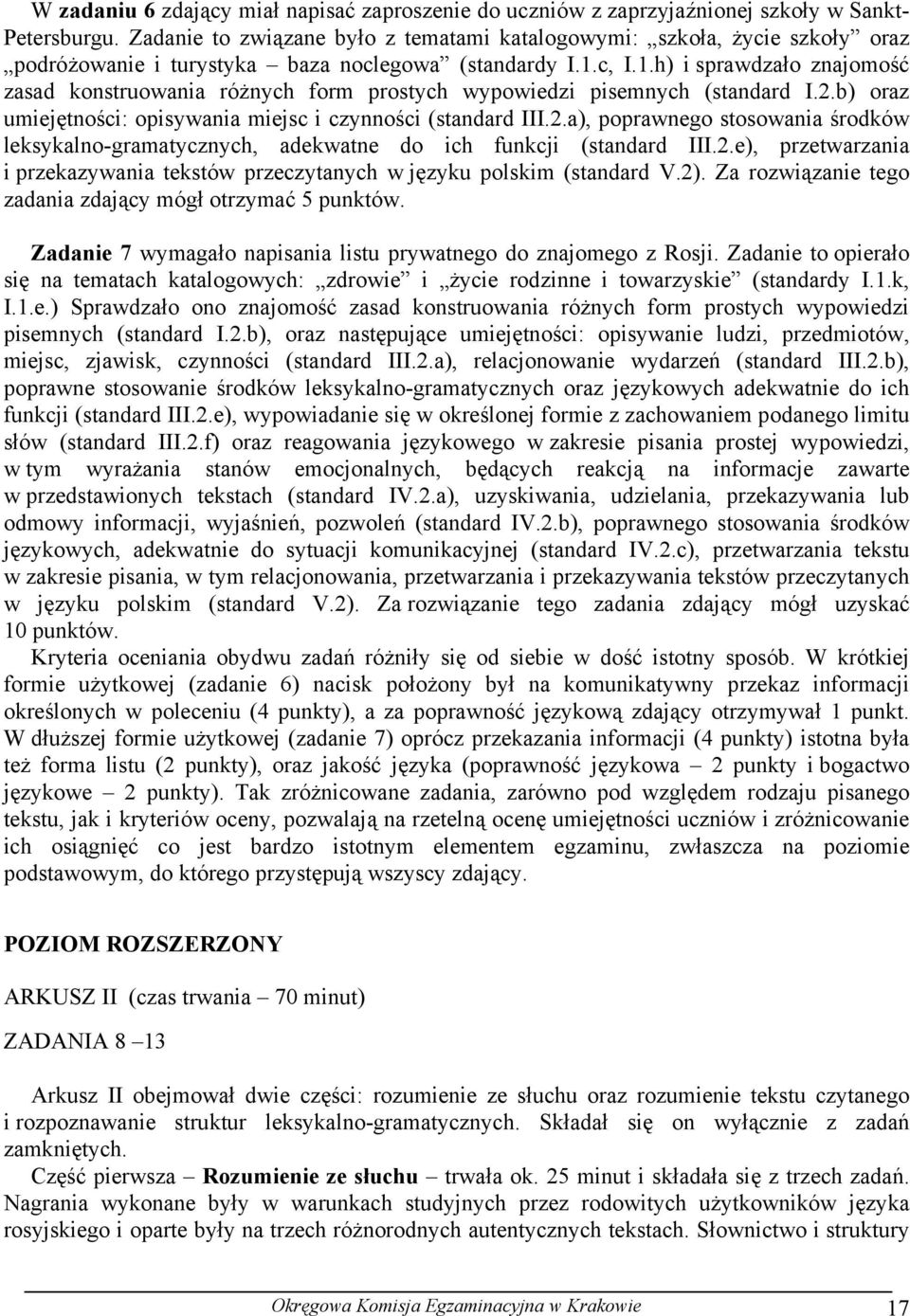 c, I.1.h) i sprawdzało znajomość zasad konstruowania różnych form prostych wypowiedzi pisemnych (standard I.2.