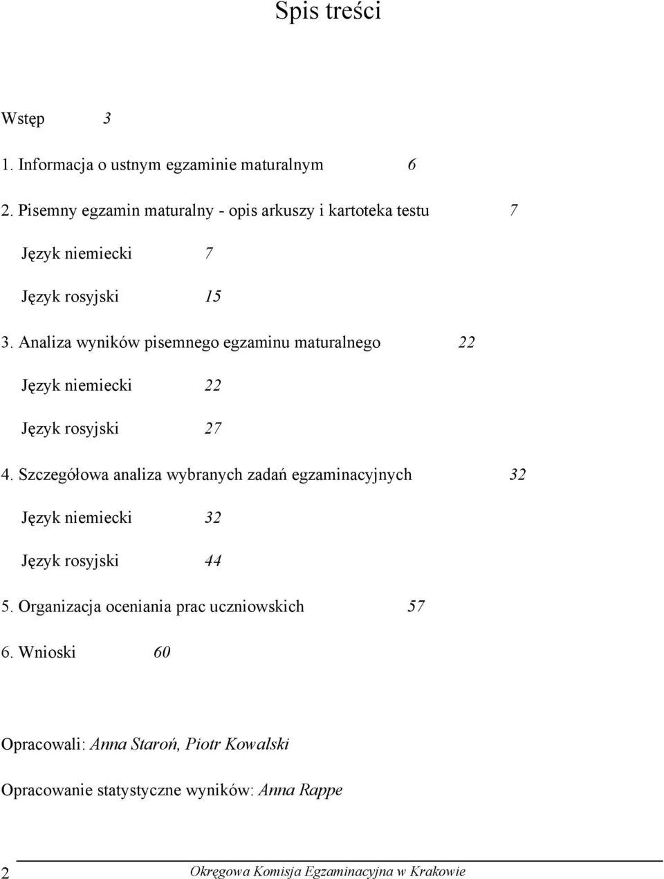 Analiza wyników pisemnego egzaminu maturalnego 22 Język niemiecki 22 Język rosyjski 27 4.