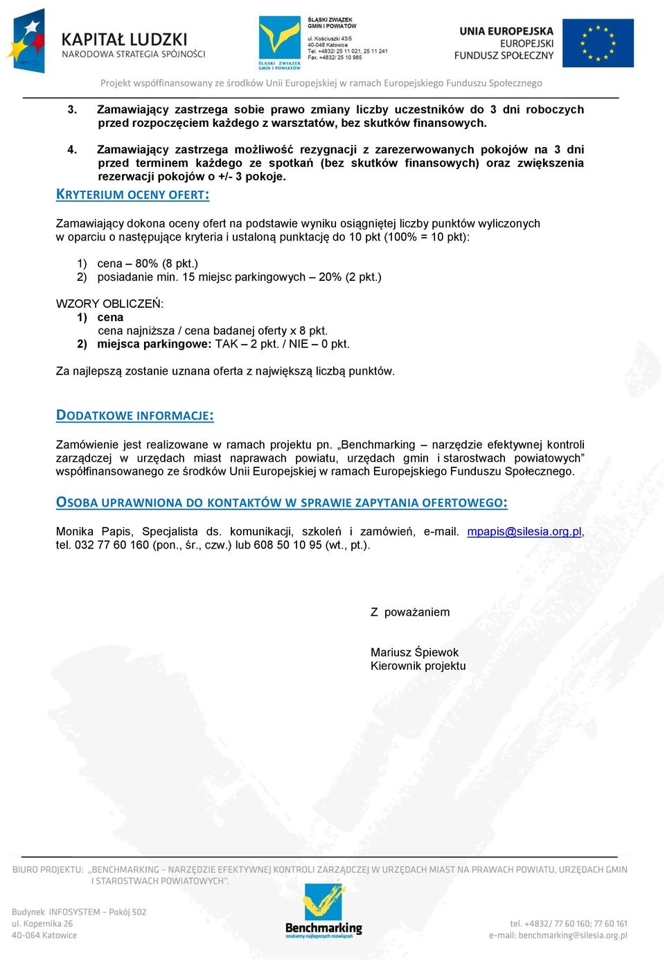 KRYTERIUM OCENY OFERT: Zamawiający dokona oceny ofert na podstawie wyniku osiągniętej liczby punktów wyliczonych w oparciu o następujące kryteria i ustaloną punktację do 10 pkt (100% = 10 pkt): 1)